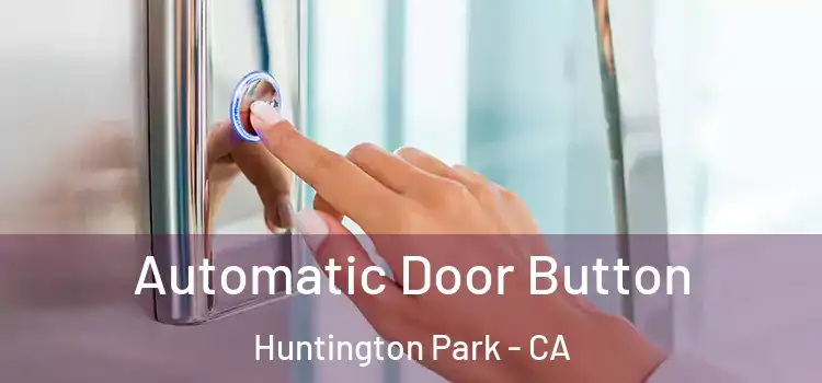 Automatic Door Button Huntington Park - CA