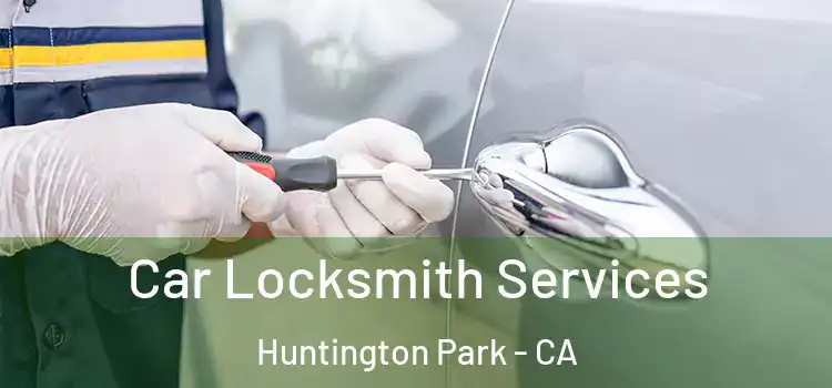 Car Locksmith Services Huntington Park - CA