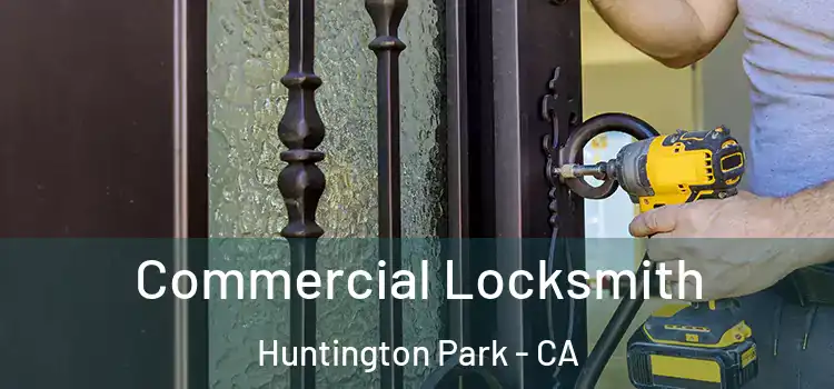 Commercial Locksmith Huntington Park - CA
