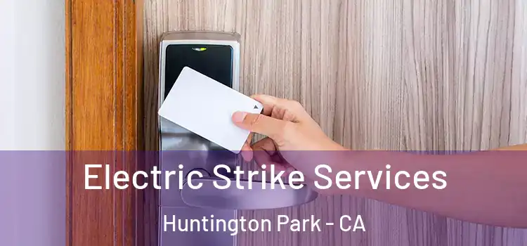 Electric Strike Services Huntington Park - CA