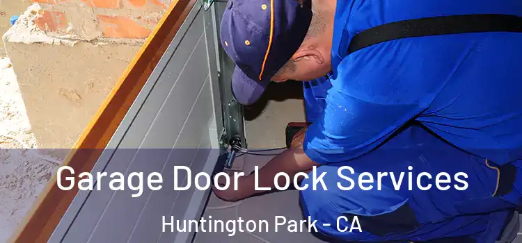 Garage Door Lock Services Huntington Park - CA