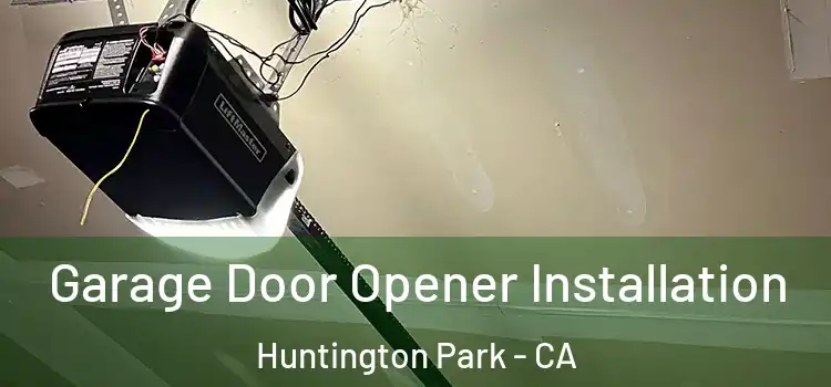  Garage Door Opener Installation Huntington Park - CA