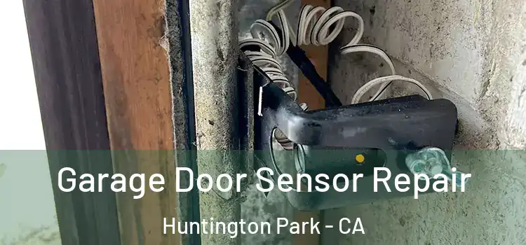 Garage Door Sensor Repair Huntington Park - CA