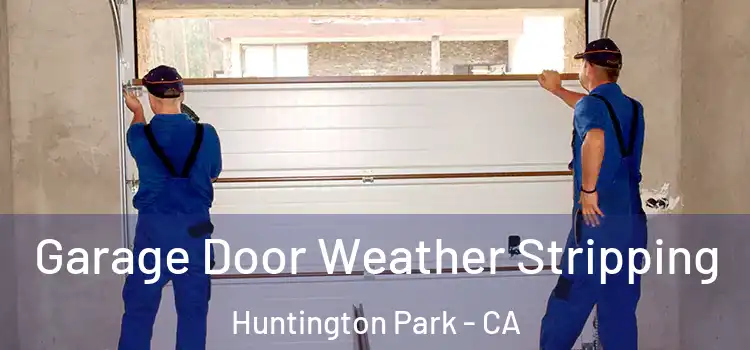 Garage Door Weather Stripping Huntington Park - CA