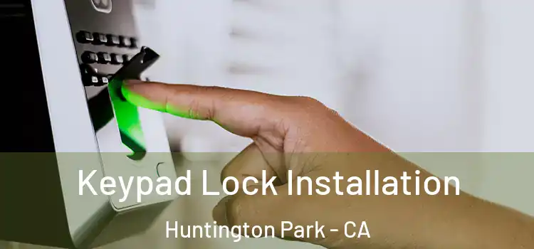 Keypad Lock Installation Huntington Park - CA