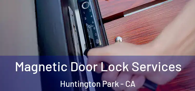 Magnetic Door Lock Services Huntington Park - CA