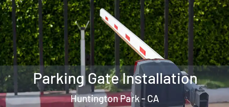 Parking Gate Installation Huntington Park - CA