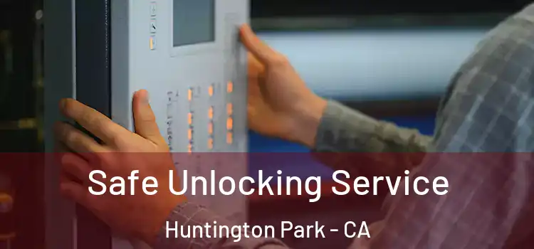 Safe Unlocking Service Huntington Park - CA
