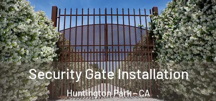 Security Gate Installation Huntington Park - CA