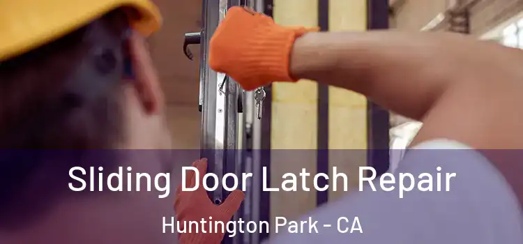 Sliding Door Latch Repair Huntington Park - CA