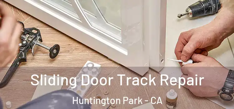 Sliding Door Track Repair Huntington Park - CA